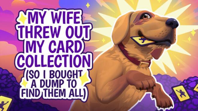 My Wife Threw Out My Card Collection (So I Bought a Dump to Find Them All) ⭐ Download Torrent [PC GAME]