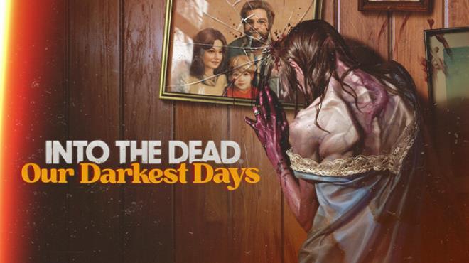Into the Dead: Our Darkest Days (v0.9.16213) Download Torrent [PC GAME]