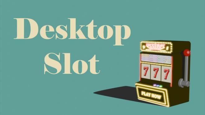 Desktop Slot Download Torrent [PC GAME]