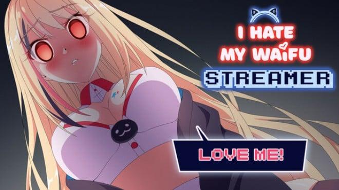 I Hate My Waifu Streamer Update v1 0 4-TENOKE Download Torrent [PC GAME]