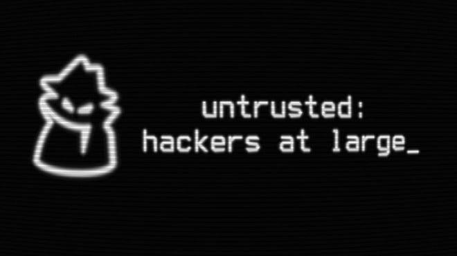 Untrusted: hackers at large Download Torrent [PC GAME]