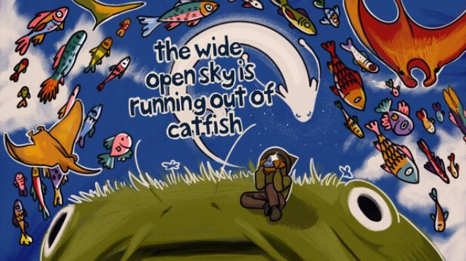The Wide Open Sky is Running out of Catfish Download Torrent [PC GAME]