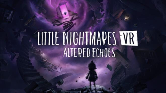 Little Nightmares VR: Altered Echoes Download Torrent [PC GAME]