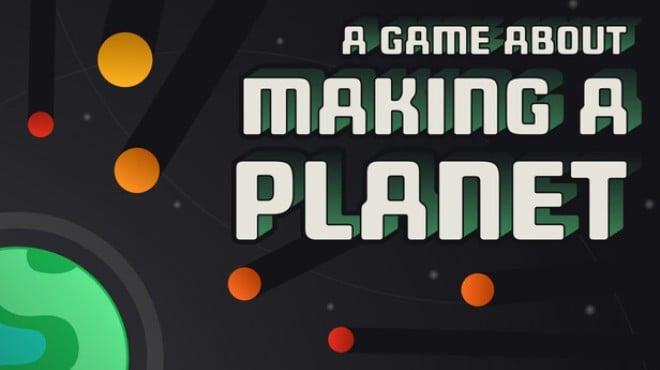 A Game About Making A Planet Download Torrent [PC GAME]