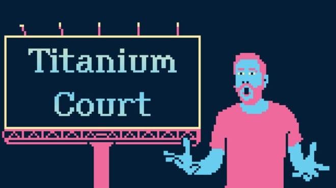 Titanium Court-TENOKE Download Torrent [PC GAME]