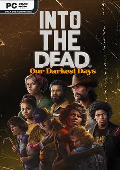 Into the Dead Our Darkest Days v0.8.2 Early Access Download Torrent [PC GAME]