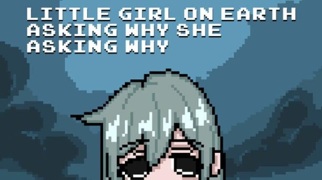 Little Girl On Earth Asking Why She Asking Why Download Torrent [PC GAME]